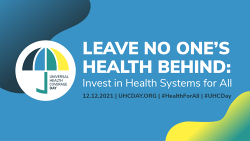 UHC Day 2021 - We must invest in health systems that leave no one behind